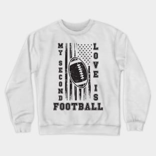 MY SECOND LOVE IS FOOTBALL USA FLAG Crewneck Sweatshirt